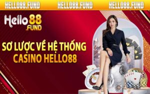 Sơ lược về hệ thống casino hello88